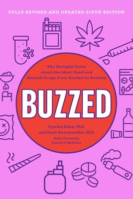 Buzzed: The Straight Facts about the Most Used and Abused Drugs from Alcohol to Ecstasy by Kuhn, Cynthia