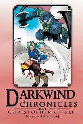 Darkwind Chronicles: Act I by Cifelli, Christopher
