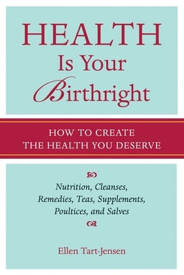 Health Is Your Birthright: How to Create the Health You Deserve by Tart-Jensen, Ellen