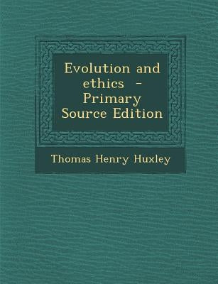 Evolution and Ethics by Huxley, Thomas Henry
