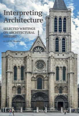 Interpreting Architecture: Selected Writings on Architectural History by Bosman, Lex