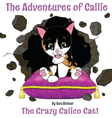 Callie: The Crazy Calico Cat by Richter, Tara