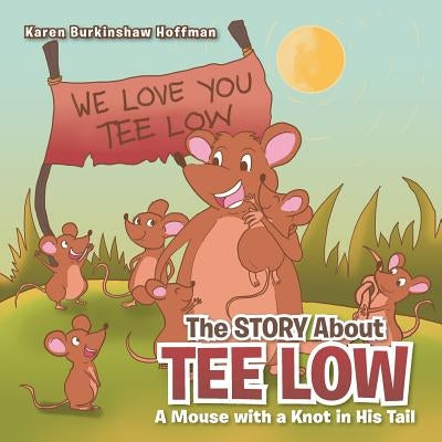 The Story about Tee Low: A Mouse with a Knot in His Tail by Hoffman, Karen Burkinshaw