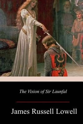 The Vision of Sir Launfal by Lowell, James Russell