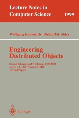 Engineering Distributed Objects: Second International Workshop, EDO 2000 Davis, Ca, Usa, November 2-3, 2000 Revised Papers by Emmerich, Wolfgang