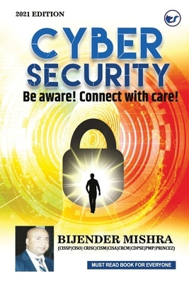 Cyber Security: Be aware! Connect with care! by Mishra, Bijender