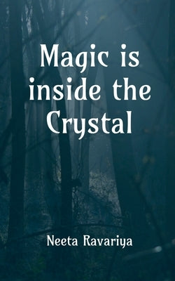 Magic is inside the crystal: I hope you're not afraid of spirits by Ravariya, Neeta
