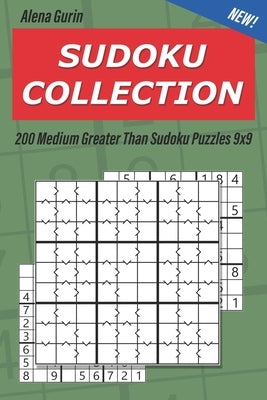 Sudoku Collection: 200 Medium Greater Than Sudoku Puzzles 9x9 by Gurin, Alena