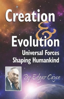 Creation & Evolution: Universal Forces Shaping Humankind by Cayce, Edgar