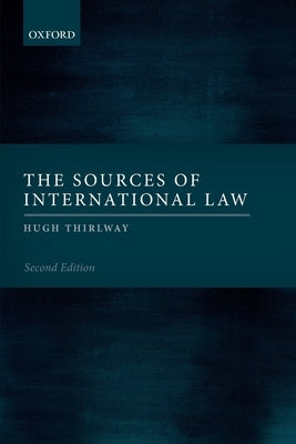 The Sources of International Law by Thirlway, Hugh
