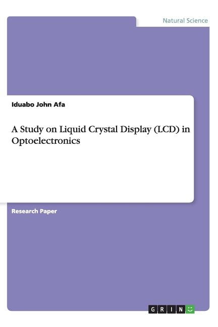 A Study on Liquid Crystal Display (LCD) in Optoelectronics by Afa, Iduabo John