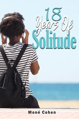 18 Years of Solitude by Cohen, Moné