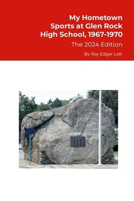 My Hometown, Sports at Glen Rock High School, 1967-1970, The 2024 Edition by Lott, Roy Edgar