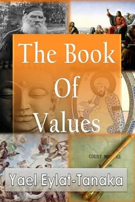 The Book of Values: An Inspirational Guide to Our Moral Dilemmas by Eylat-Tanaka, Yael