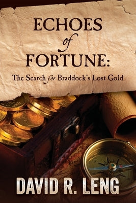 Echoes of Fortune: The Search for Braddock's Lost Gold by Leng, David R.