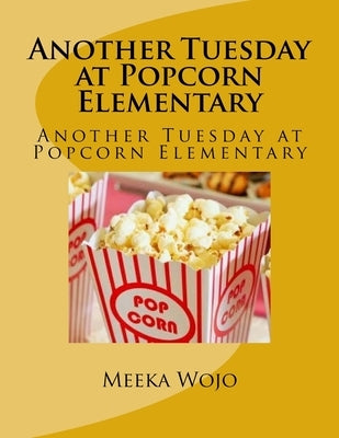 Another Tuesday at Popcorn Elementary: Another Tuesday at Popcorn Elementary by Wojo, Ivan