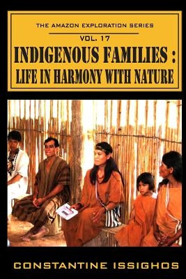 Indigenous Families: Life in Harmony With Nature: The Amazon Exploration Series by Issighos, Constantine