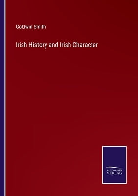 Irish History and Irish Character by Smith, Goldwin