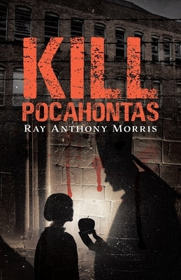 Kill Pocahontas by Morris, Ray Anthony