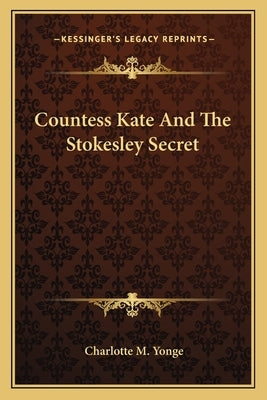 Countess Kate And The Stokesley Secret by Yonge, Charlotte M.