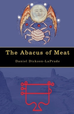 The Abacus of Meat by Dickson-Laprade, Daniel