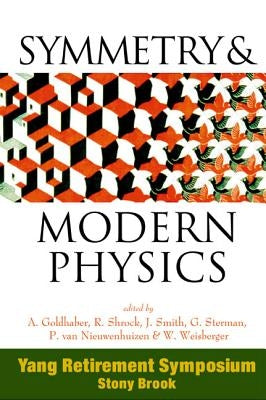 Symmetry and Modern Physics: Yang Retirement Symposium by Goldhaber, Alfred Scharff