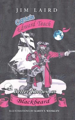 Edward Teach Better Known as Blackbeard by Laird, Jim