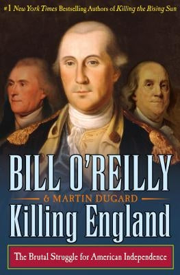 Killing England: The Brutal Struggle for American Independence by O'Reilly, Bill