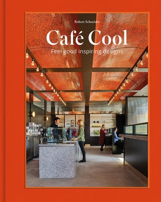 Café Cool: Feel-Good Inspiring Designs by Schneider, Robert