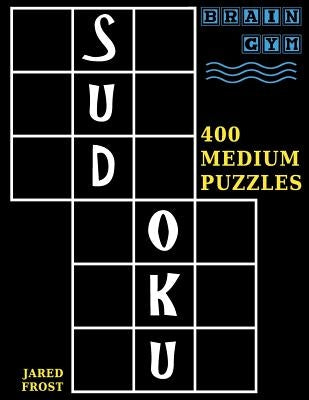 Sudoku: 400 Medium Puzzles to Exercise Your Brain by Frost, Jared