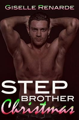 Stepbrother Christmas: A Steamy Forbidden Holiday Romance by Renarde, Giselle