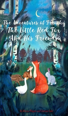 The Adventures of Frenchy the Little Red Fox and his Friends by Wagner, Monica