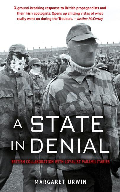 A State in Denial: British Collaboration with Loyalist Paramilitaries by Urwin, Margaret