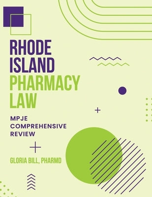 Rhode Island Pharmacy Law: Mpje Comprehensive Review by Bill Pharmd, Gloria