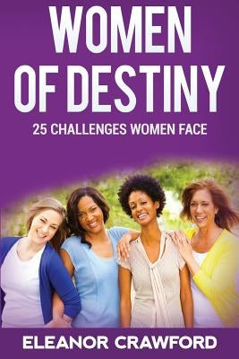 Women of Destiny: 25 Challenges that Women Face by Crawford, Eleanor