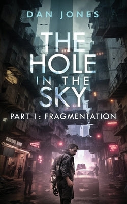 The Hole In The Sky: Part One: Fragmentation by Jones, Dan