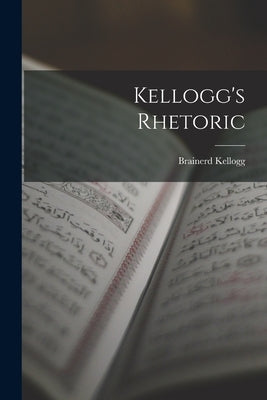 Kellogg's Rhetoric by Kellogg, Brainerd