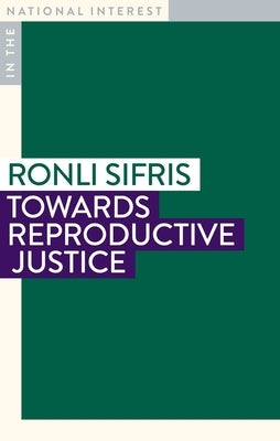 Towards Reproductive Justice by Sifris, Ronli
