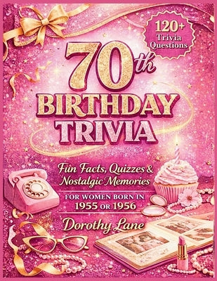 70th Birthday Trivia: Fun Facts, Quizzes & Nostalgic Memories for Women Born in 1955 or 1956 by Lane, Dorothy
