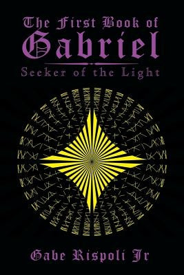 The First Book of Gabriel: Seeker of the Light by Rispoli, Gabe, Jr.