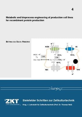 Metabolic and Bioprocess Engineering of Production Cell Lines for Recombinant Protein Production by Ribeiro, Betina Da Silva