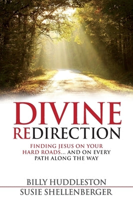 Divine Redirection: Finding Jesus on Your Hard Roads ... and on Every Path Along the Way by Shellenberger, Susie
