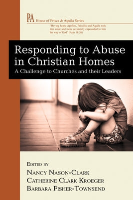 Responding to Abuse in Christian Homes by Nason-Clark, Nancy