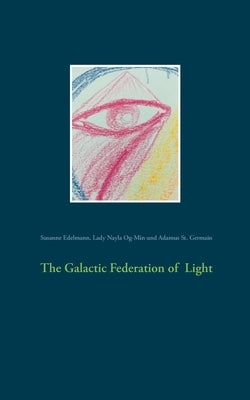 The Galactic Federation of Light by Edelmann, Susanne