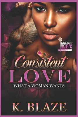 Consistent Love: What a Woman Wants by Jay Pen Literary Services