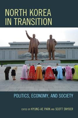 North Korea in Transition: Politics, Economy, and Society by Park, Kyung-Ae