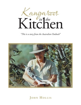Kangaroos in the Kitchen: "This is a story from the Australian Outback" by Hollis, John