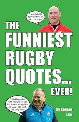 The Funniest Rugby Quotes... Ever! by Law, Gordon