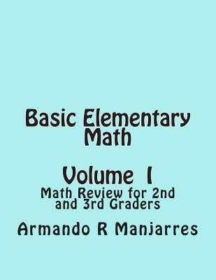 Basic Elementary Math: Math Review for 2nd and 3rd Graders by Manjarres, Armando R.