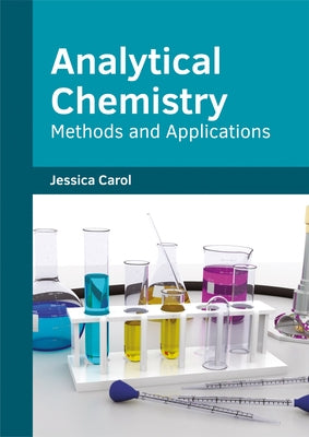 Analytical Chemistry: Methods and Applications by Carol, Jessica